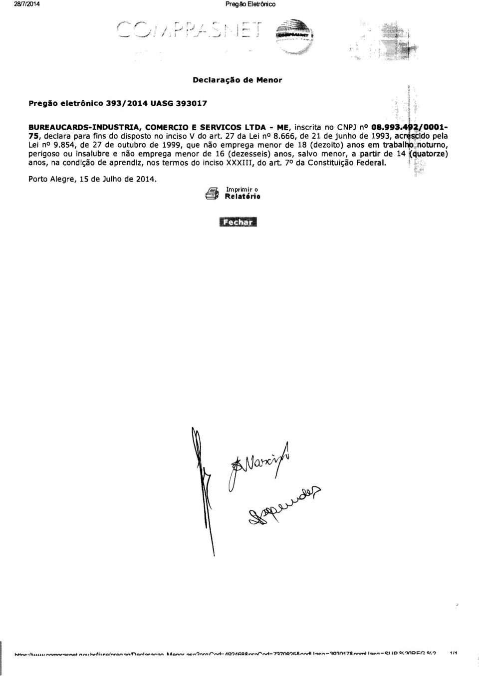 854, de 27 de outubro de 1999, que nao emprega menor de 18 (dezoito) anos em trabal :~noturno, perigoso ou insalubre e nao emprega menor de 16 (dezesseis) anos,