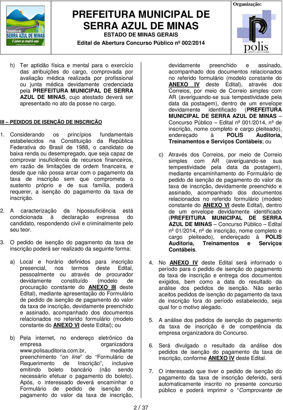 Considerando os princípios fundamentais estabelecidos na Constituição da República Federativa do Brasil de 1988, o candidato de baixa renda ou desempregado, que seja capaz de comprovar insuficiência