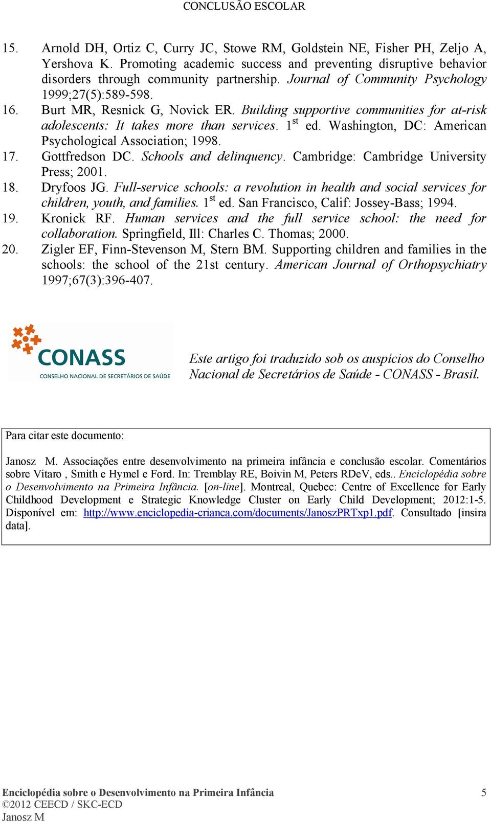 Washington, DC: American Psychological Association; 1998. 17. Gottfredson DC. Schools and delinquency. Cambridge: Cambridge University Press; 2001. 18. Dryfoos JG.