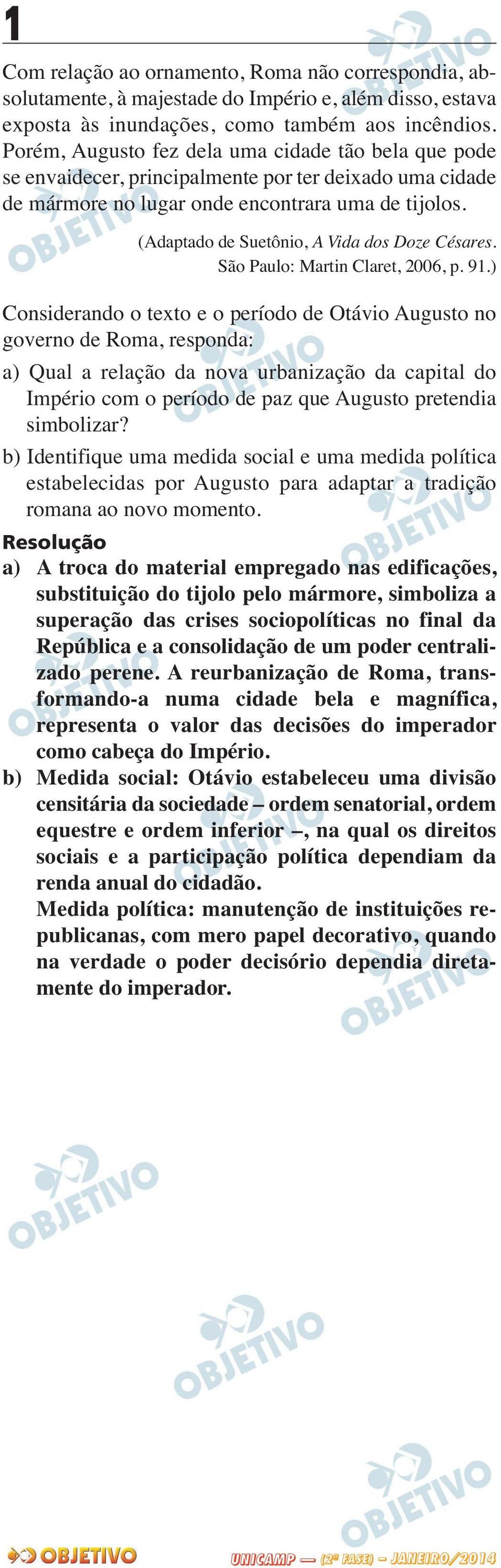 (Adaptado de Suetônio, A Vida dos Doze Césares. São Paulo: Martin Claret, 2006, p. 91.