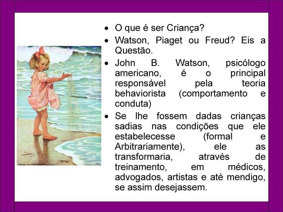 conduta) Se lhe fossem dadas crianças sadias nas condições que ele estabelecesse (formal e