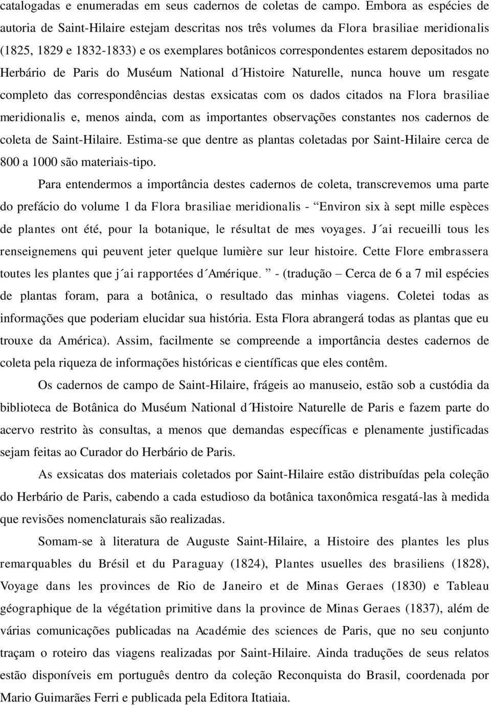 depositados no Herbário de Paris do Muséum National d Histoire Naturelle, nunca houve um resgate completo das correspondências destas exsicatas com os dados citados na Flora brasiliae meridionalis e,