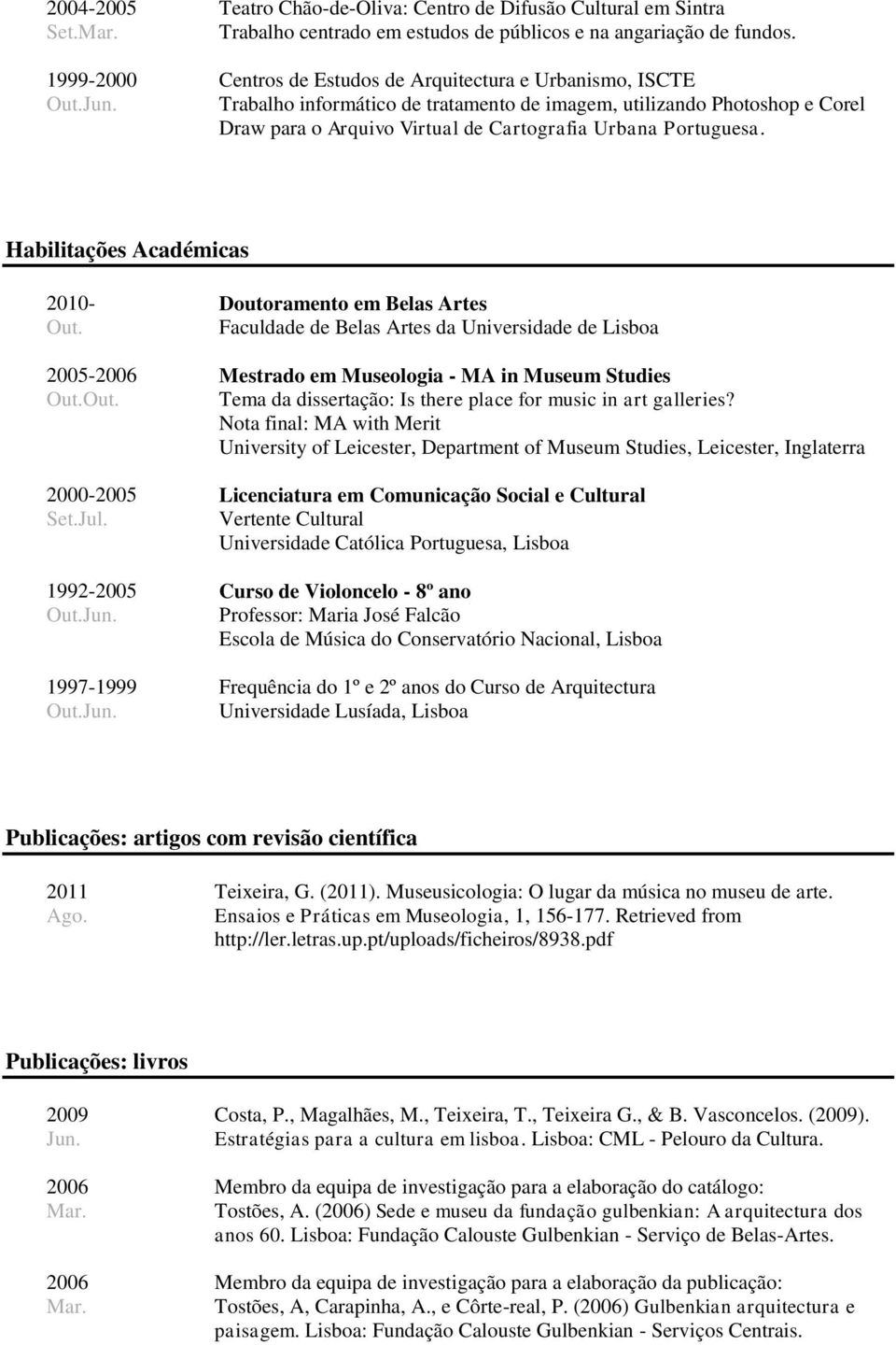 Habilitações Académicas - Out. 2005- Out.Out. 2000-2005 Jul.