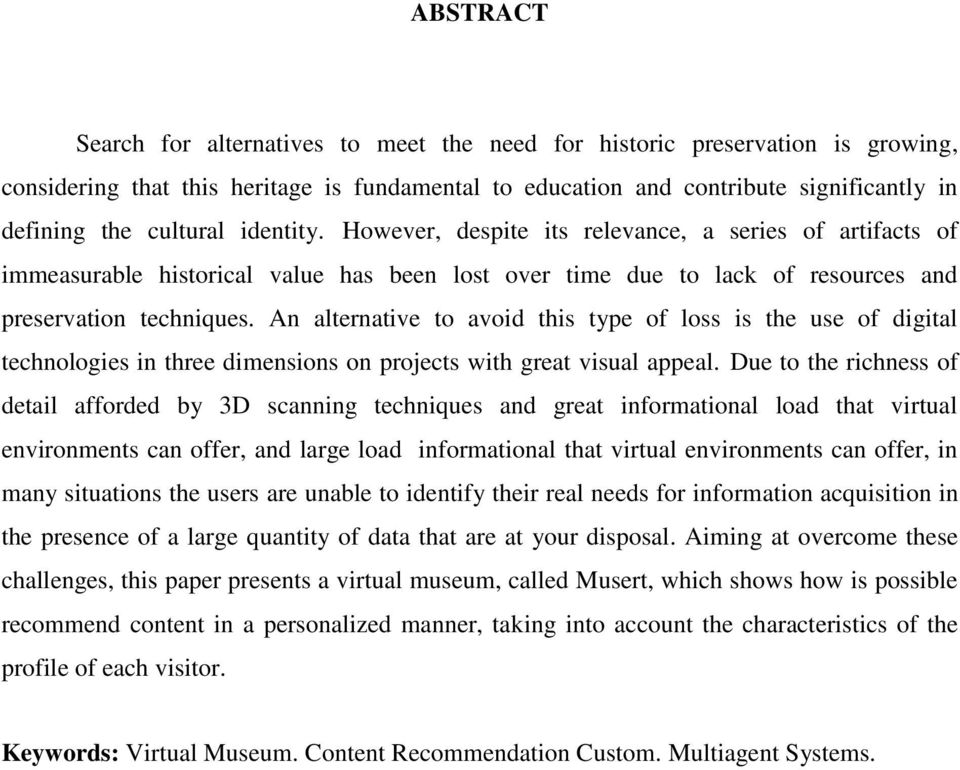 An alternative to avoid this type of loss is the use of digital technologies in three dimensions on projects with great visual appeal.