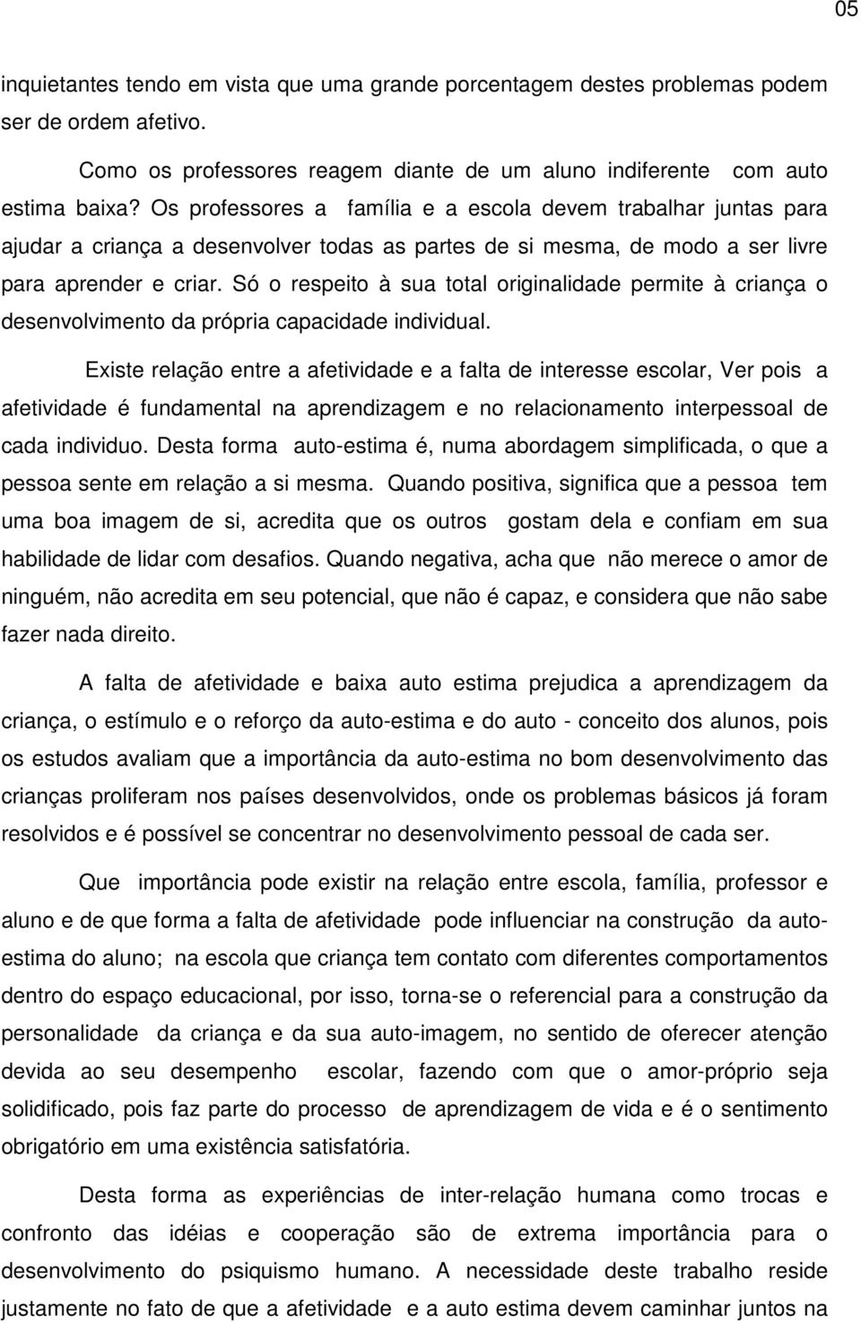 Só o respeito à sua total originalidade permite à criança o desenvolvimento da própria capacidade individual.