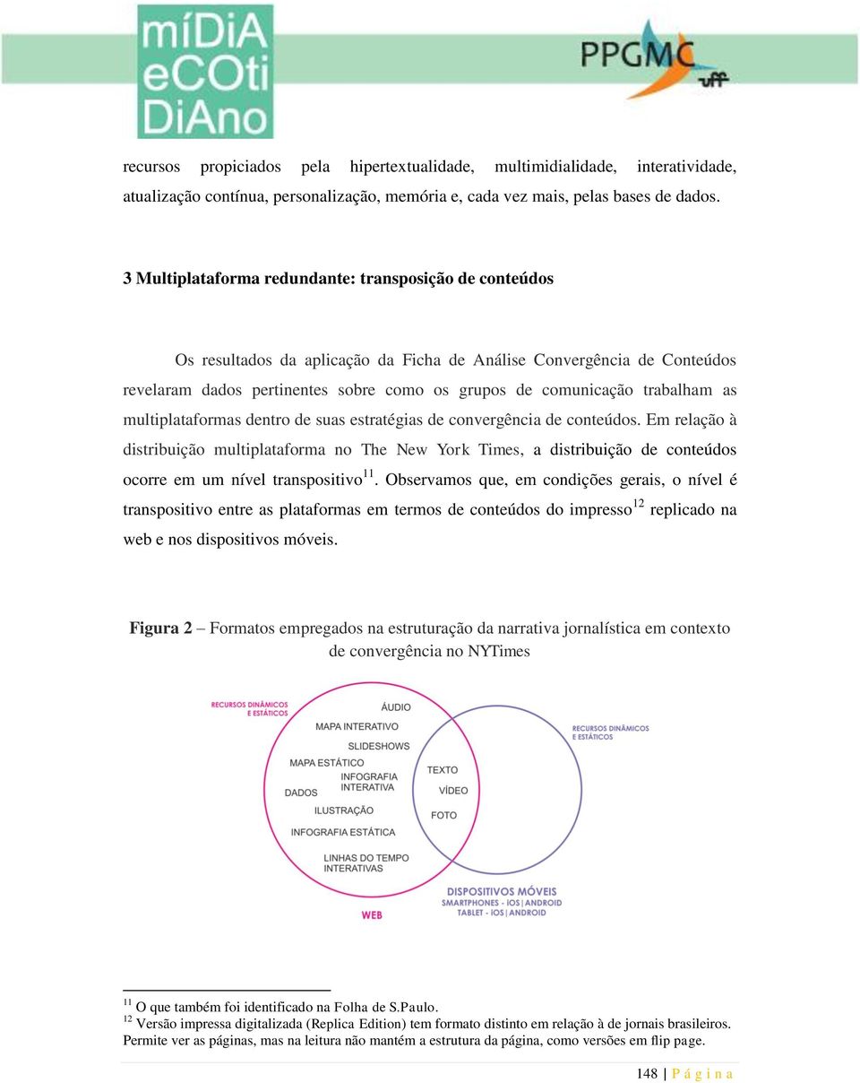 trabalham as multiplataformas dentro de suas estratégias de convergência de conteúdos.