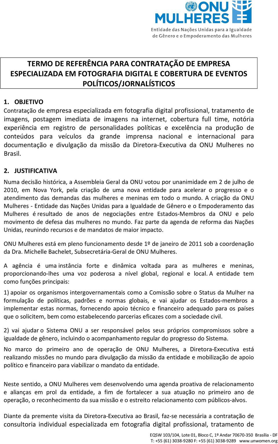 de personalidades políticas e excelência na produção de conteúdos para veículos da grande imprensa nacional e internacional para documentação e divulgação da missão da Diretora-Executiva da ONU