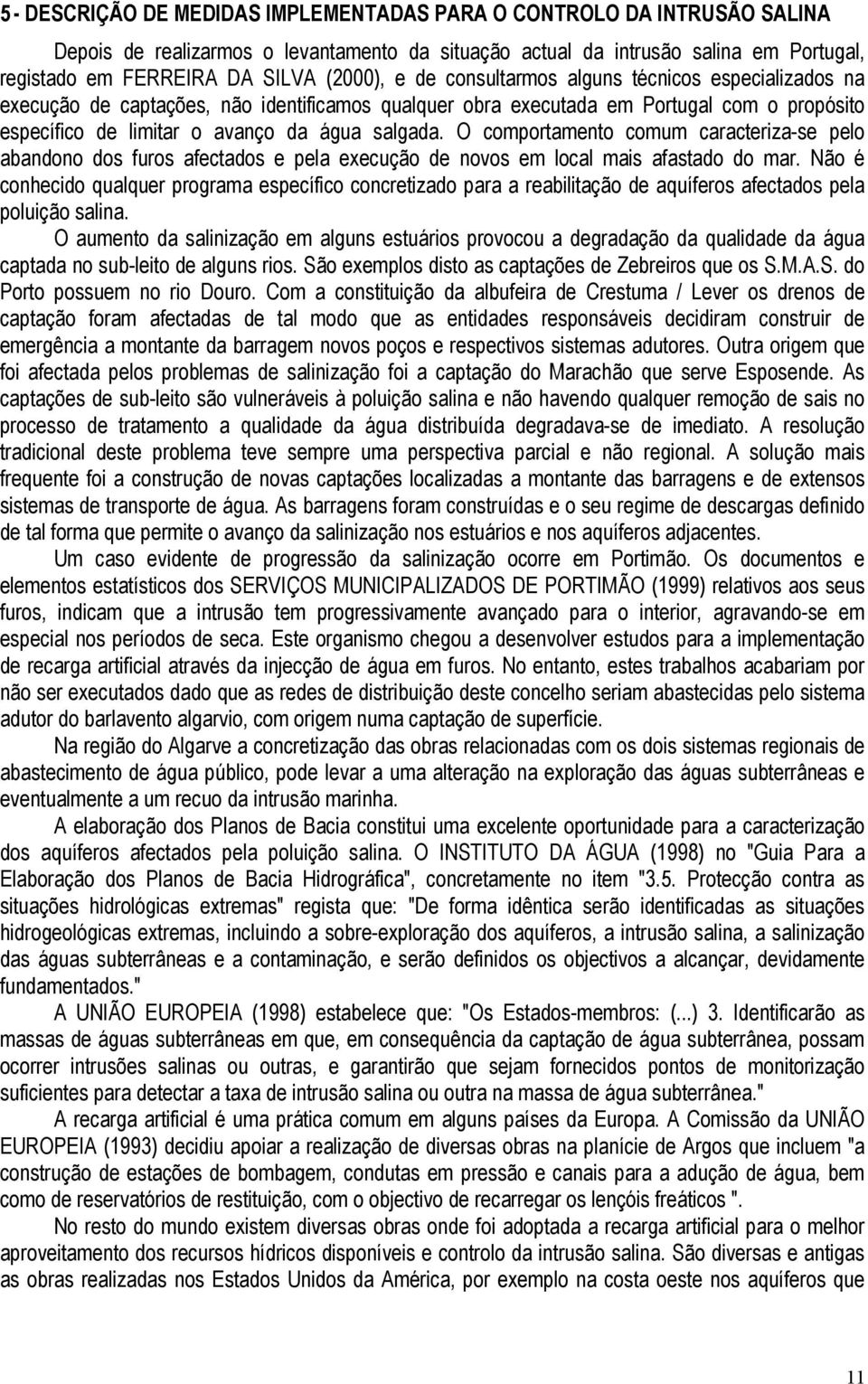 O comportamento comum caracteriza-se pelo abandono dos furos afectados e pela execução de novos em local mais afastado do mar.