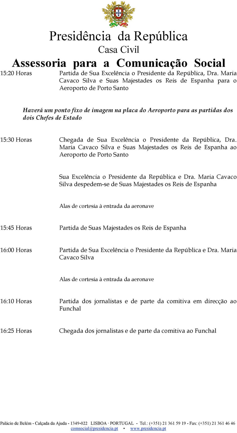 Chegada de Sua Excelência o Presidente da República, Dra. Maria Cavaco Silva e Suas Majestades os Reis de Espanha ao Aeroporto de Porto Santo Sua Excelência o Presidente da República e Dra.