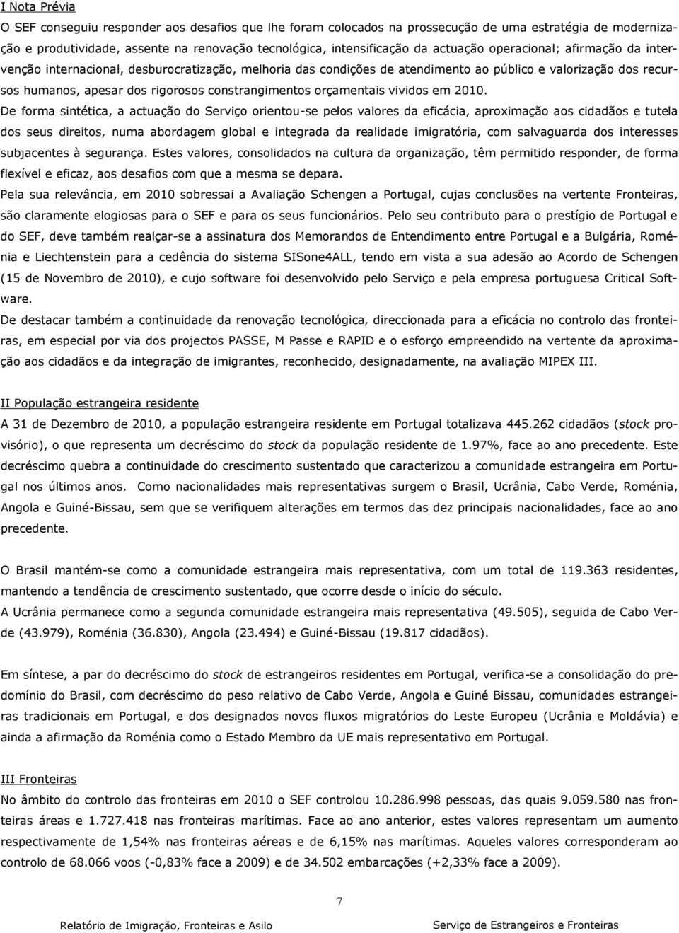 constrangimentos orçamentais vividos em 2010.