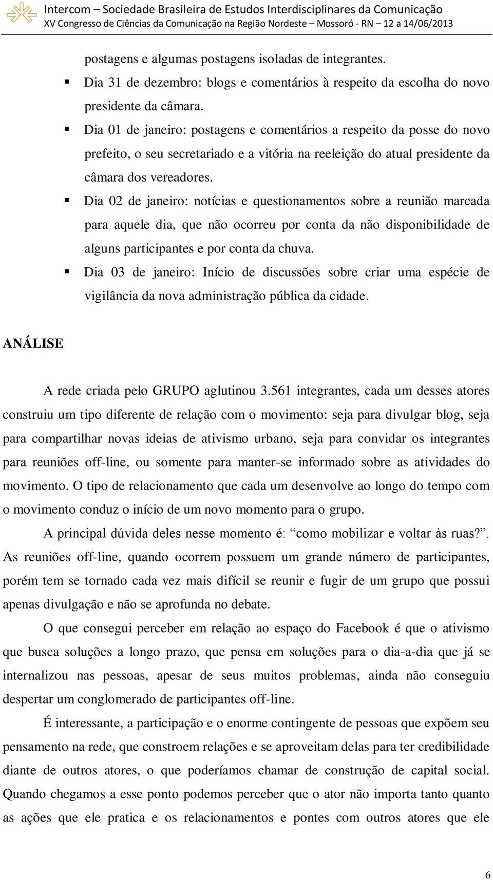 Dia 02 de janeiro: notícias e questionamentos sobre a reunião marcada para aquele dia, que não ocorreu por conta da não disponibilidade de alguns participantes e por conta da chuva.