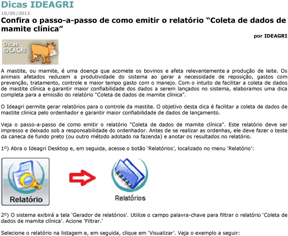 Os animais afetados reduzem a produtividade do sistema ao gerar a necessidade de reposição, gastos com prevenção, tratamento, controle e maior tempo gasto com o manejo.