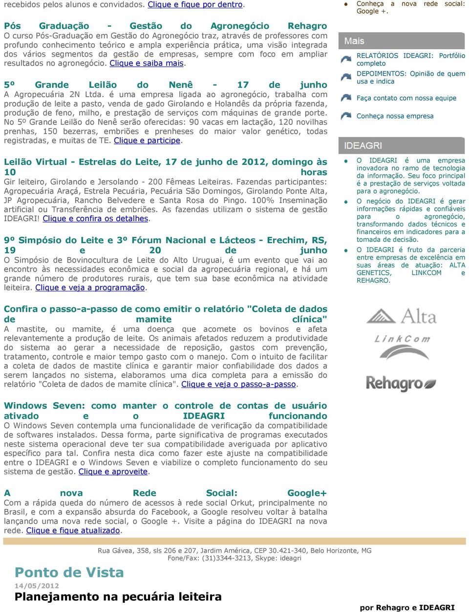 integrada dos vários segmentos da gestão de empresas, sempre com foco em ampliar resultados no agronegócio. Clique e saiba mais. 5º Grande Leilão do Nenê - 17 de junho A Agropecuária 2N Ltda.