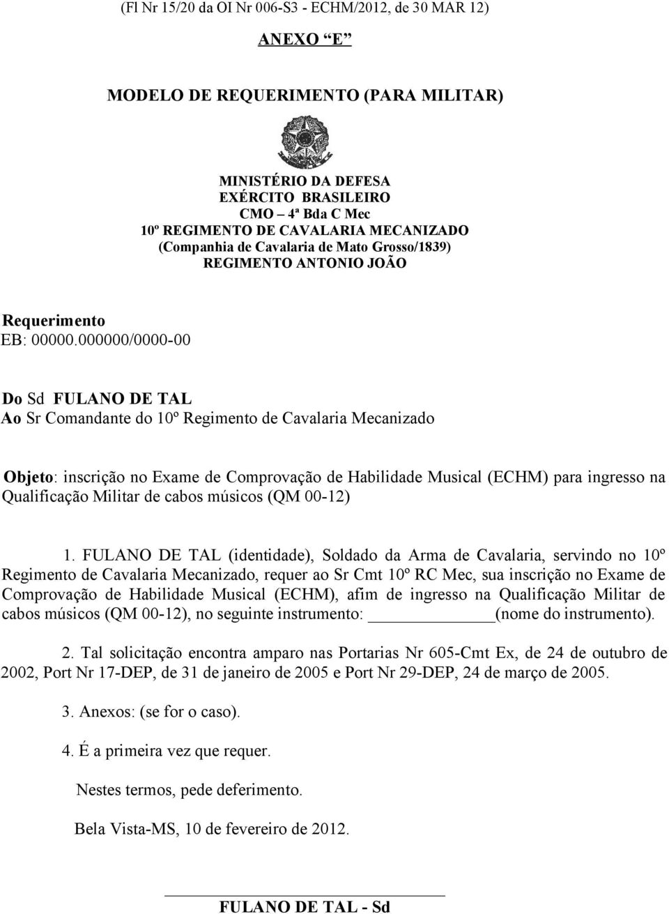 000000/0000-00 Do Sd FULANO DE TAL Ao Sr Comandante do 10º Regimento de Cavalaria Mecanizado Objeto: inscrição no Exame de Comprovação de Habilidade Musical (ECHM) para ingresso na Qualificação