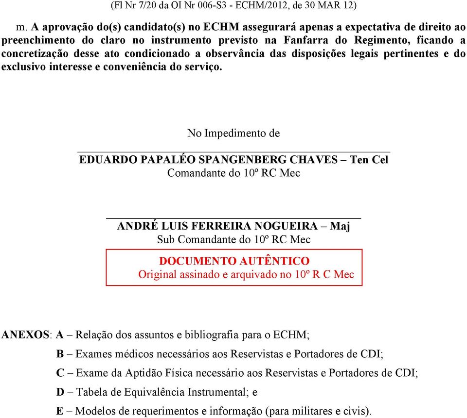 condicionado a observância das disposições legais pertinentes e do exclusivo interesse e conveniência do serviço.