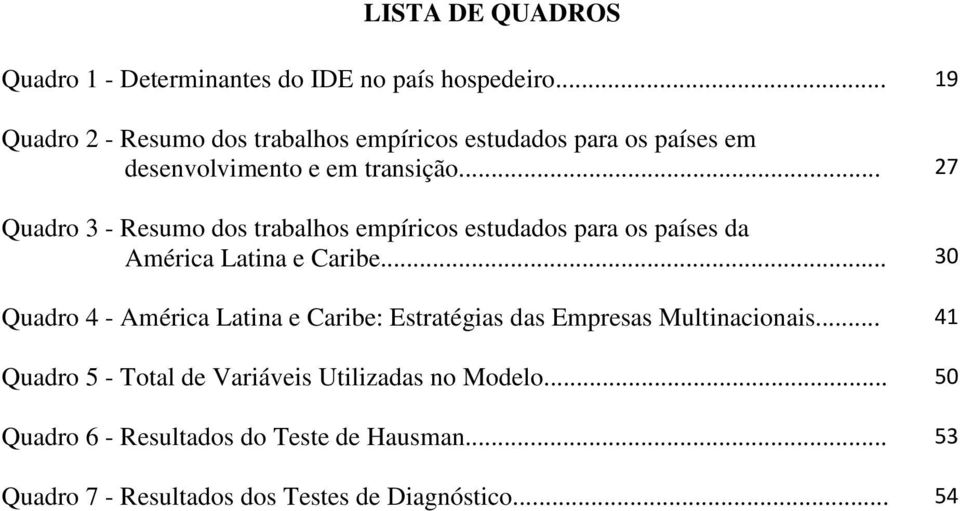 .. 27 Quadro 3 - Resumo dos trabalhos empíricos estudados para os países da América Latina e Caribe.