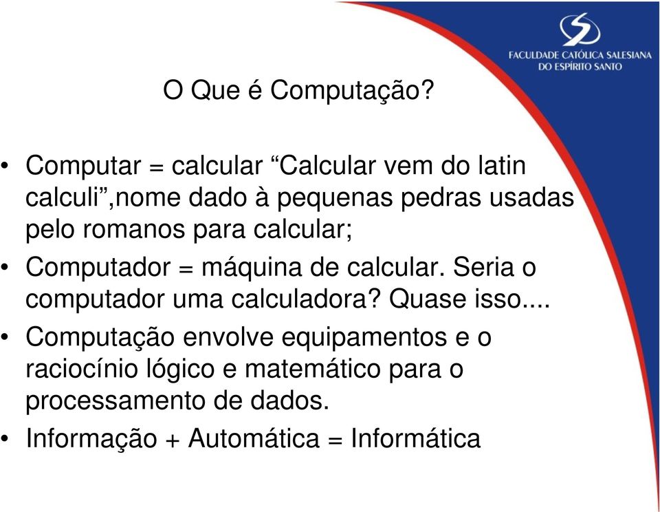 pelo romanos para calcular; Computador = máquina de calcular.
