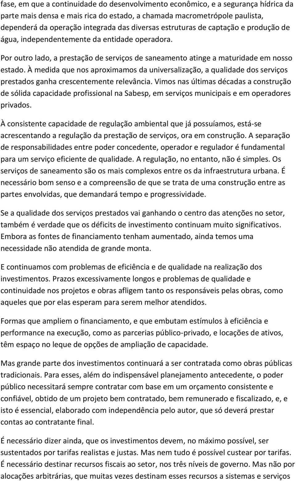 À medida que nos aproximamos da universalização, a qualidade dos serviços prestados ganha crescentemente relevância.