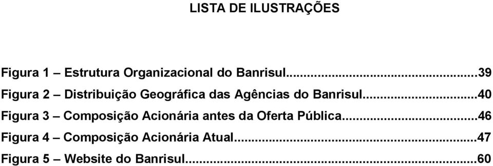 ..39 Figura 2 Distribuição Geográfica das Agências do .