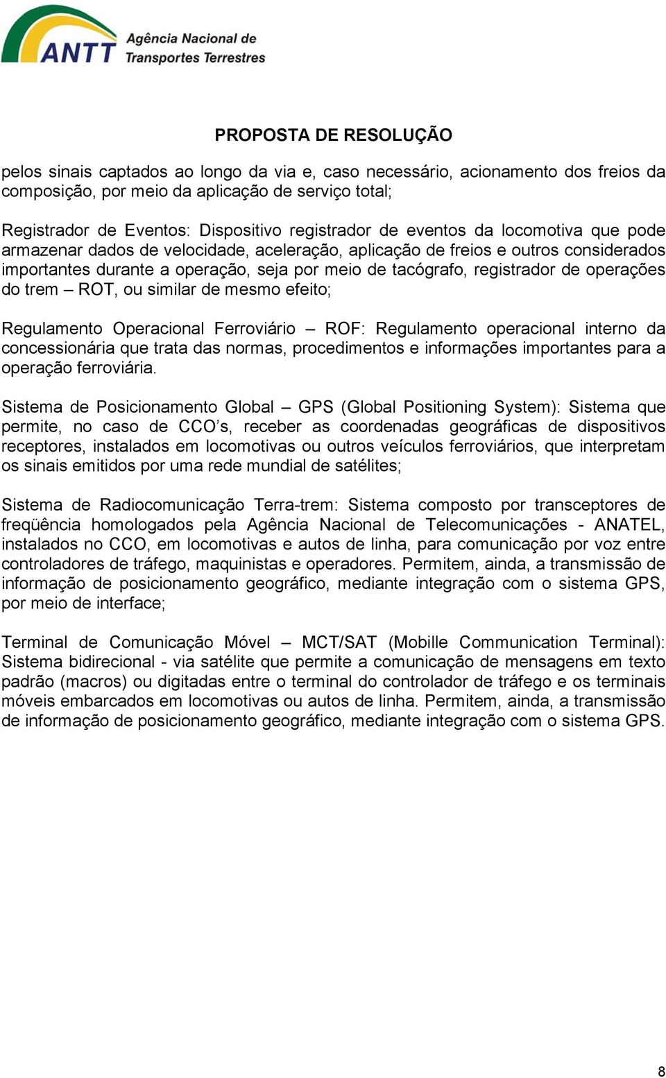 ROT, ou similar de mesmo efeito; Regulamento Operacional Ferroviário ROF: Regulamento operacional interno da concessionária que trata das normas, procedimentos e informações importantes para a