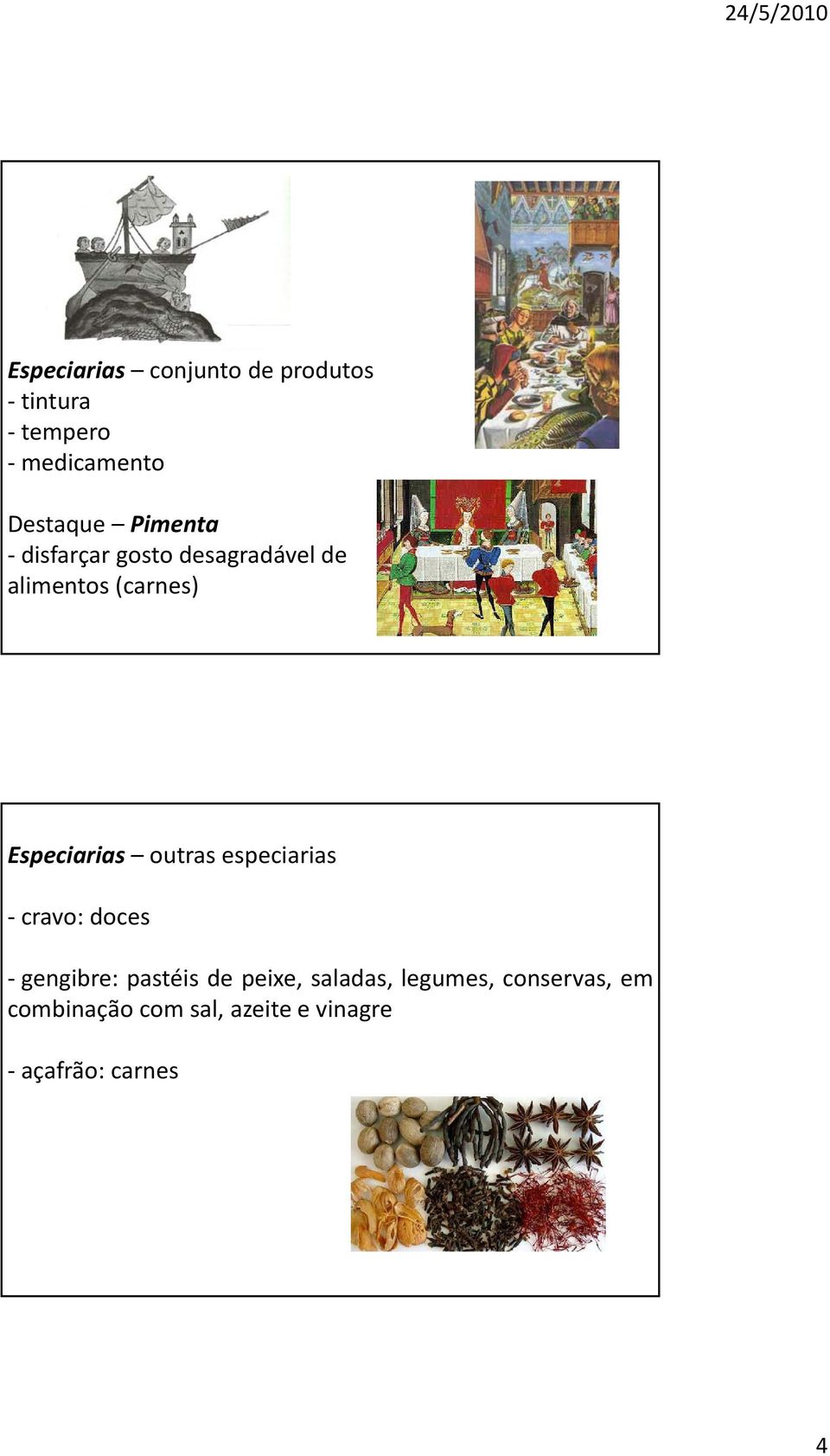 outrasespeciarias cravo: doces gengibre: pastéis de peixe, saladas,