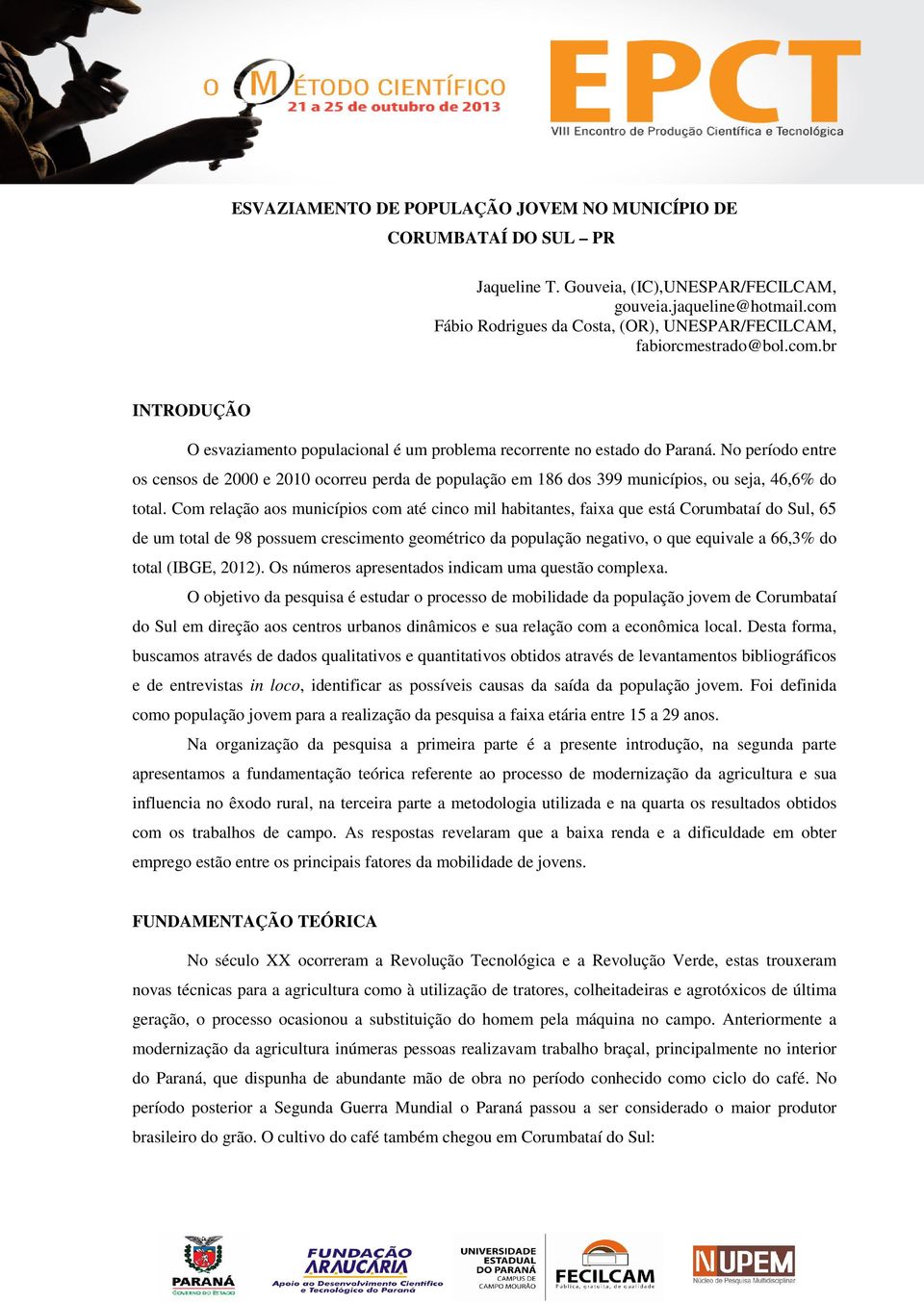 No período entre os censos de 2000 e 2010 ocorreu perda de população em 186 dos 399 municípios, ou seja, 46,6% do total.