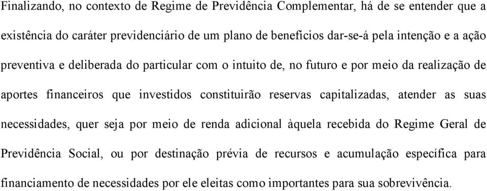 investidos constituirão reservas capitalizadas, atender as suas necessidades, quer seja por meio de renda adicional àquela recebida do Regime Geral de