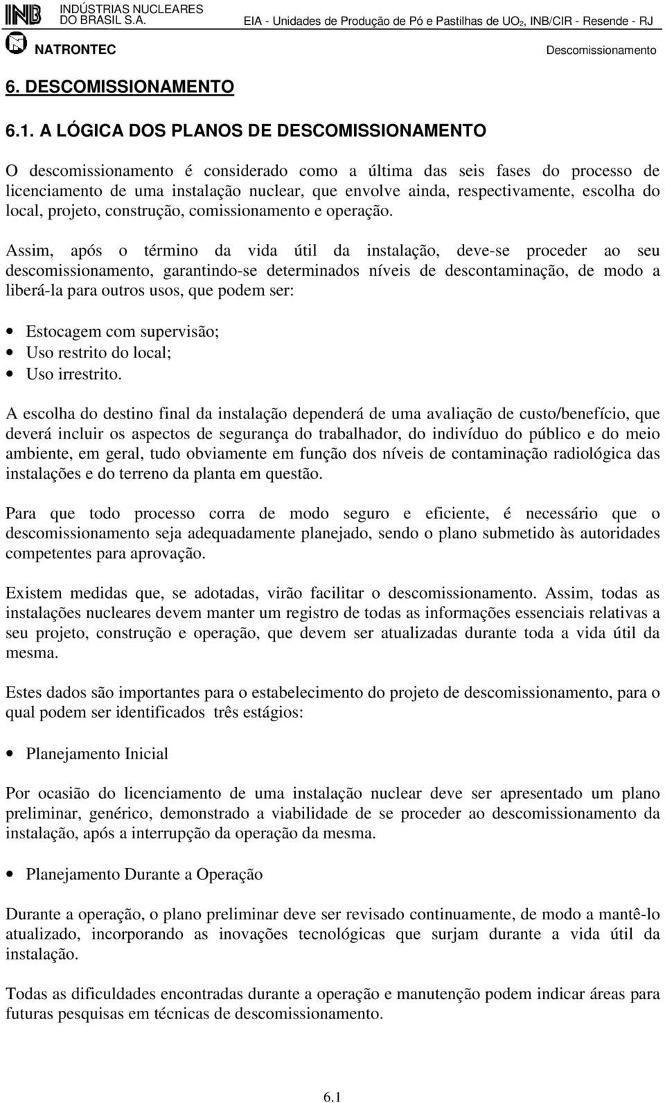 escolha do local, projeto, construção, comissionamento e operação.