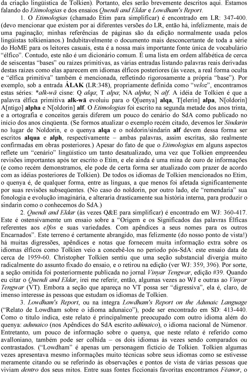 (devo mencionar que existem por aí diferentes versões do LR, então há, infelizmente, mais de uma paginação; minhas referências de páginas são da edição normalmente usada pelos lingüistas tolkienianos.