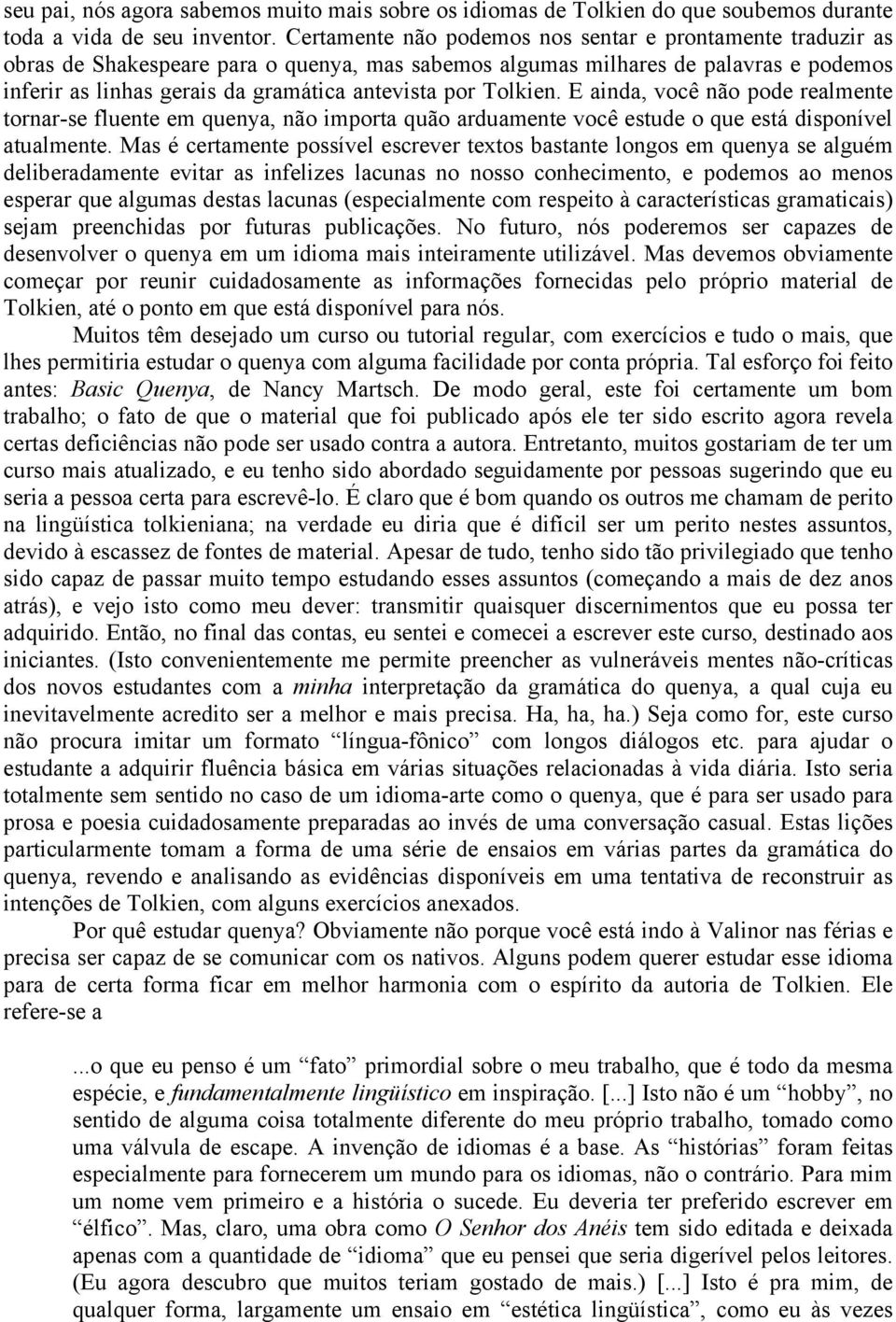 Tolkien. E ainda, você não pode realmente tornar-se fluente em quenya, não importa quão arduamente você estude o que está disponível atualmente.