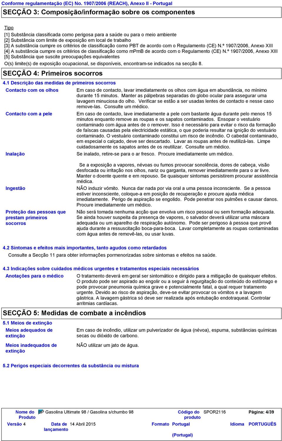 º 1907/2006, Anexo XIII [4] A substância cumpre os critérios de classificação como mpmb de acordo com o Regulamento (CE) N.