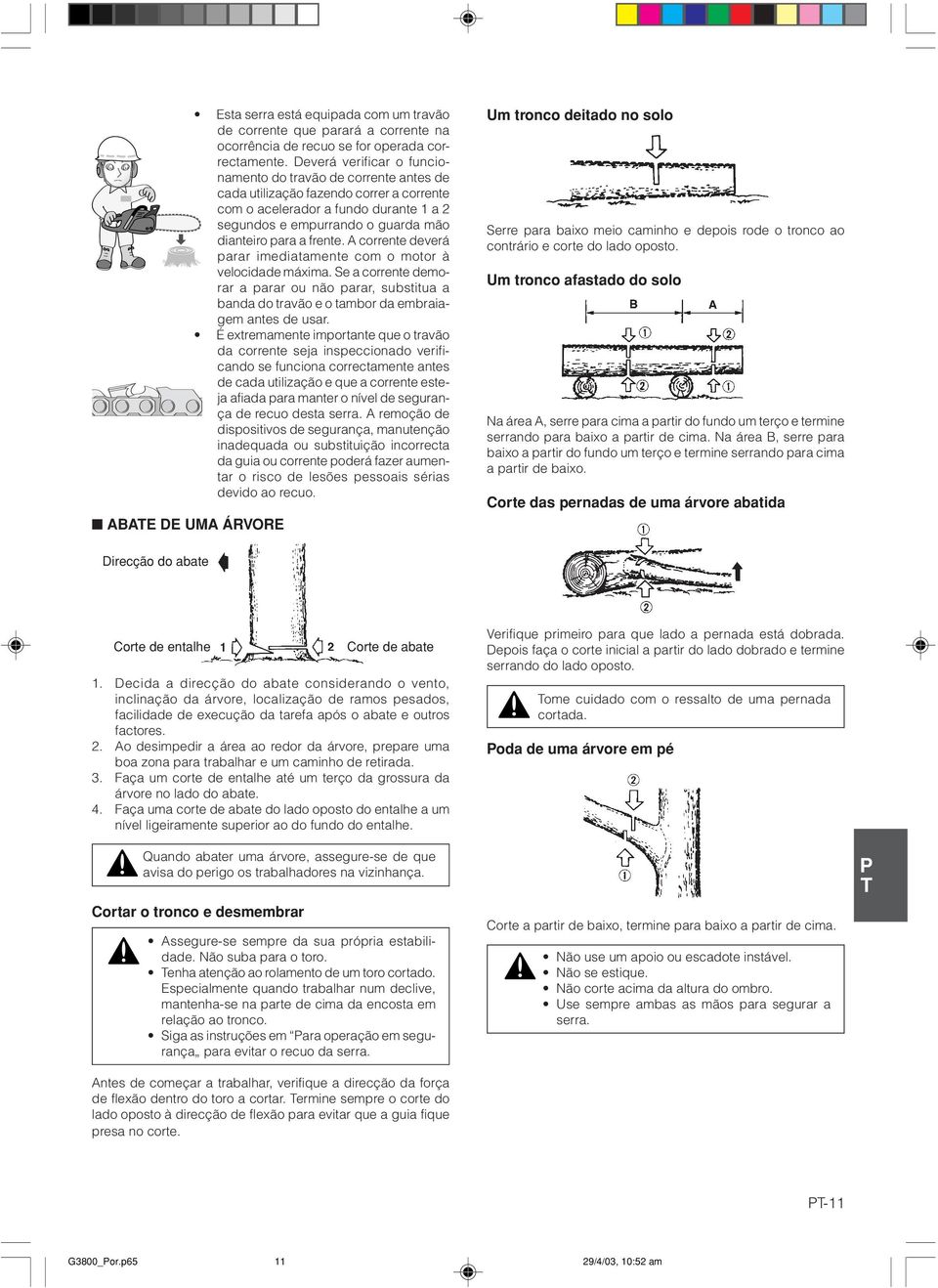 A corrente deverá prr imeditmente com o motor à velocidde máxim. Se corrente demorr prr ou não prr, substitu bnd do trvão e o tmbor d embrigem ntes de usr.