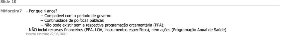 Não pode existir sem a respectiva programação orçamentária (PPA); - NÃO inclui