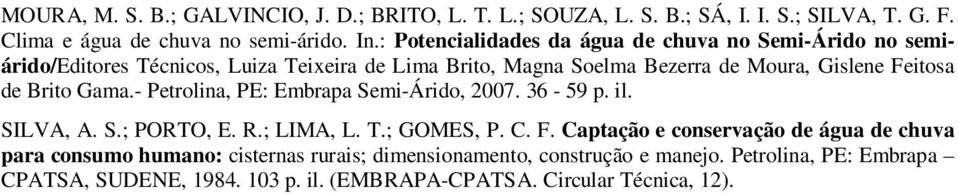 de Brito Gama.- Petrolina, PE: Embrapa Semi-Árido, 2007. 36-59 p. il. SILVA, A. S.; PORTO, E. R.; LIMA, L. T.; GOMES, P. C. F.