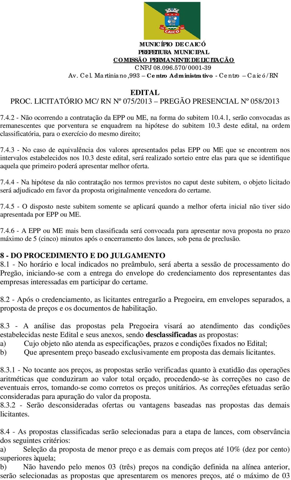 3 - No caso de equivalência dos valores apresentados pelas EPP ou ME que se encontrem nos intervalos estabelecidos nos 10.