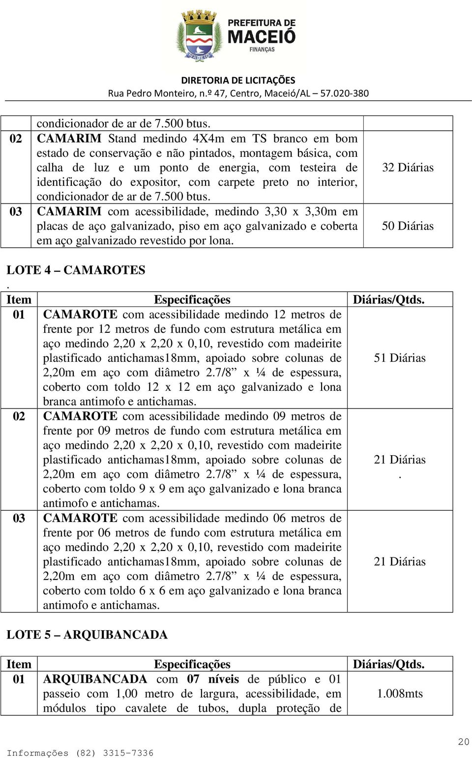 carpete preto no interior,  03 CAMARIM com acessibilidade, medindo 3,30 x 3,30m em placas de aço galvanizado, piso em aço galvanizado e coberta em aço galvanizado revestido por lona.