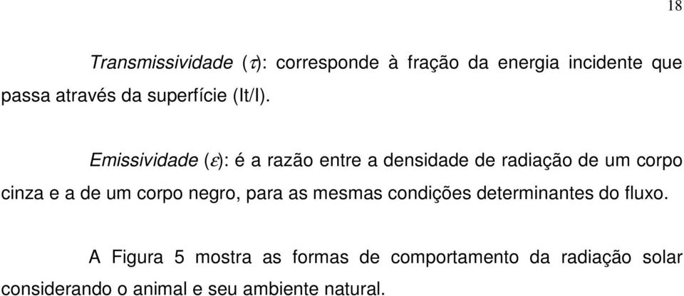 Emissividade (ε): é a razão entre a densidade de radiação de um corpo cinza e a de um