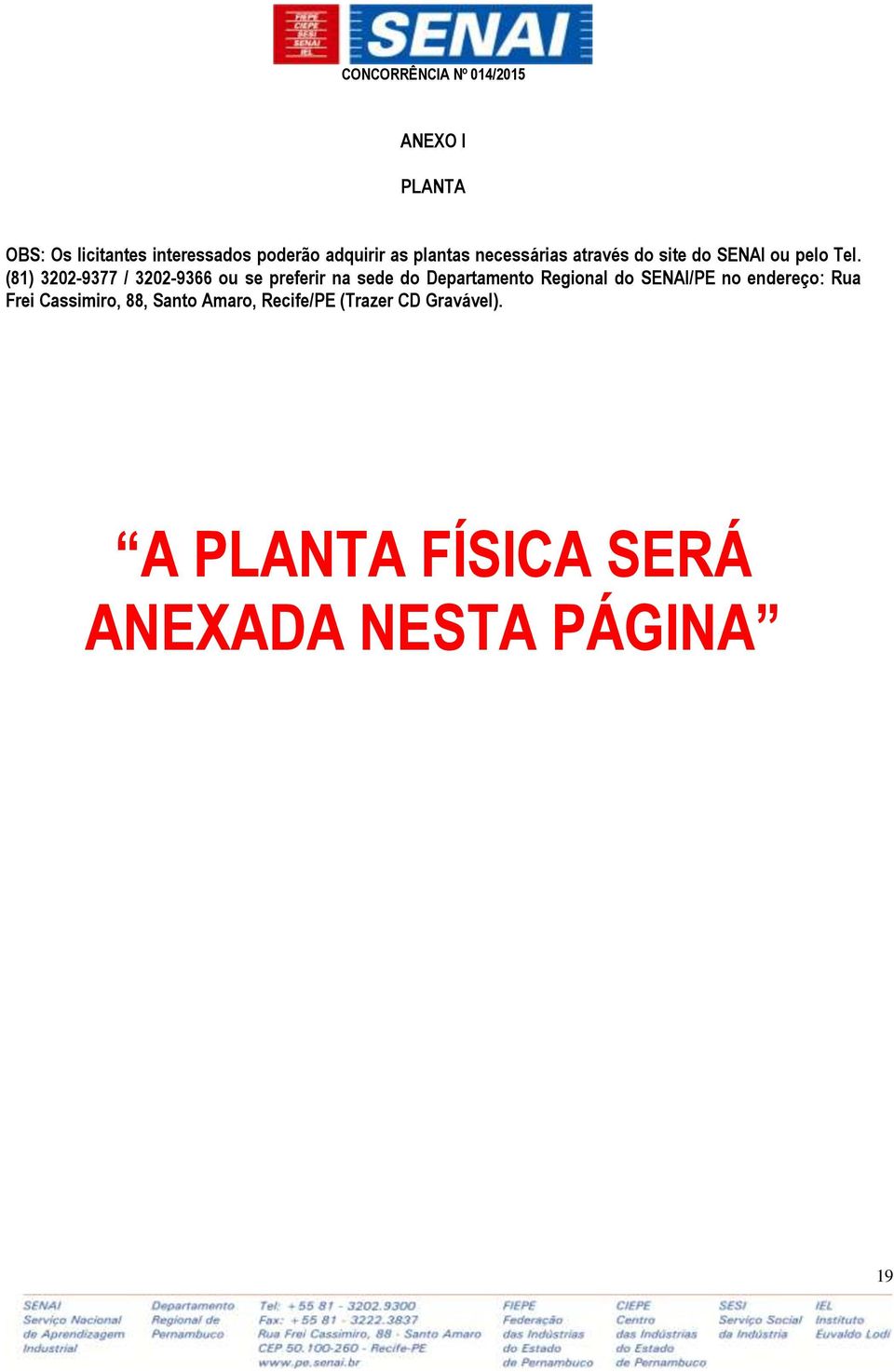 (81) 3202-9377 / 3202-9366 ou se preferir na sede do Departamento Regional do