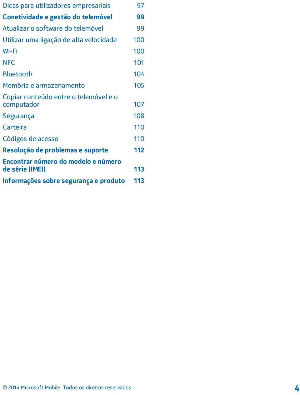 conteúdo entre o telemóvel e o computador 107 Segurança 108 Carteira 110 Códigos de acesso 110 Resolução de