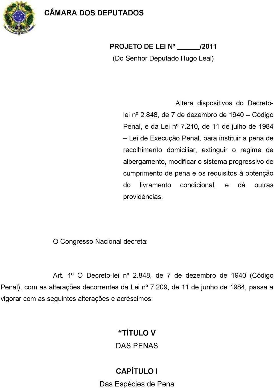 cumprimento de pena e os requisitos à obtenção do livramento condicional, e dá outras providências. O Congresso Nacional decreta: Art. 1º O Decreto-lei nº 2.