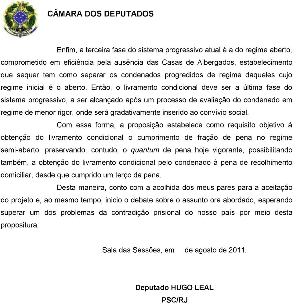 Então, o livramento condicional deve ser a última fase do sistema progressivo, a ser alcançado após um processo de avaliação do condenado em regime de menor rigor, onde será gradativamente inserido