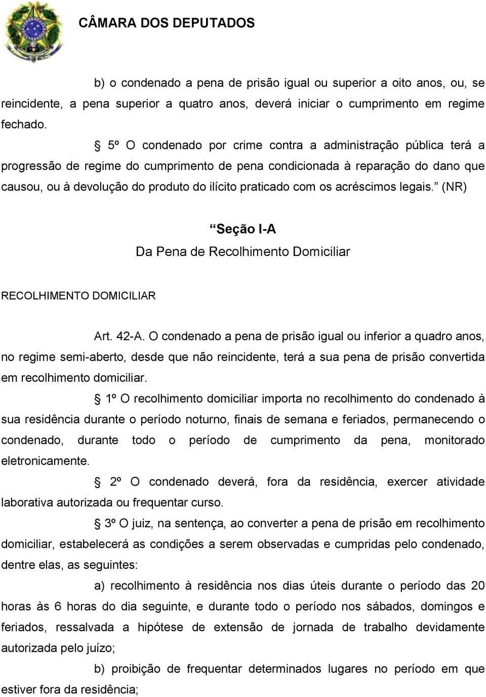 com os acréscimos legais. (NR) Seção I-A Da Pena de Recolhimento Domiciliar RECOLHIMENTO DOMICILIAR Art. 42-A.