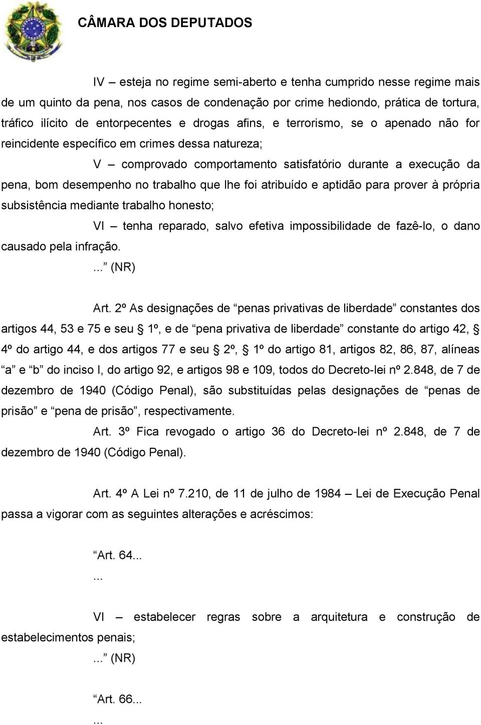 atribuído e aptidão para prover à própria subsistência mediante trabalho honesto; VI tenha reparado, salvo efetiva impossibilidade de fazê-lo, o dano causado pela infração.... (NR) Art.