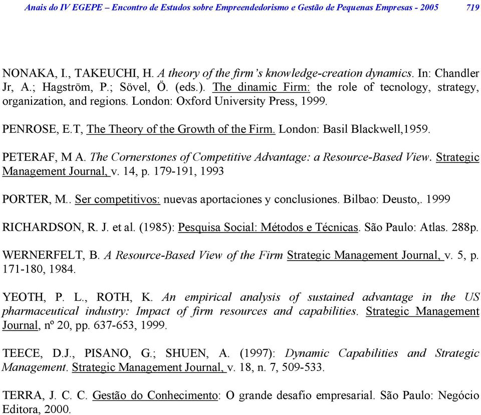 T, The Theory of the Growth of the Firm. London: Basil Blackwell,1959. PETERAF, M A. The Cornerstones of Competitive Advantage: a Resource-Based View. Strategic Management Journal, v. 14, p.