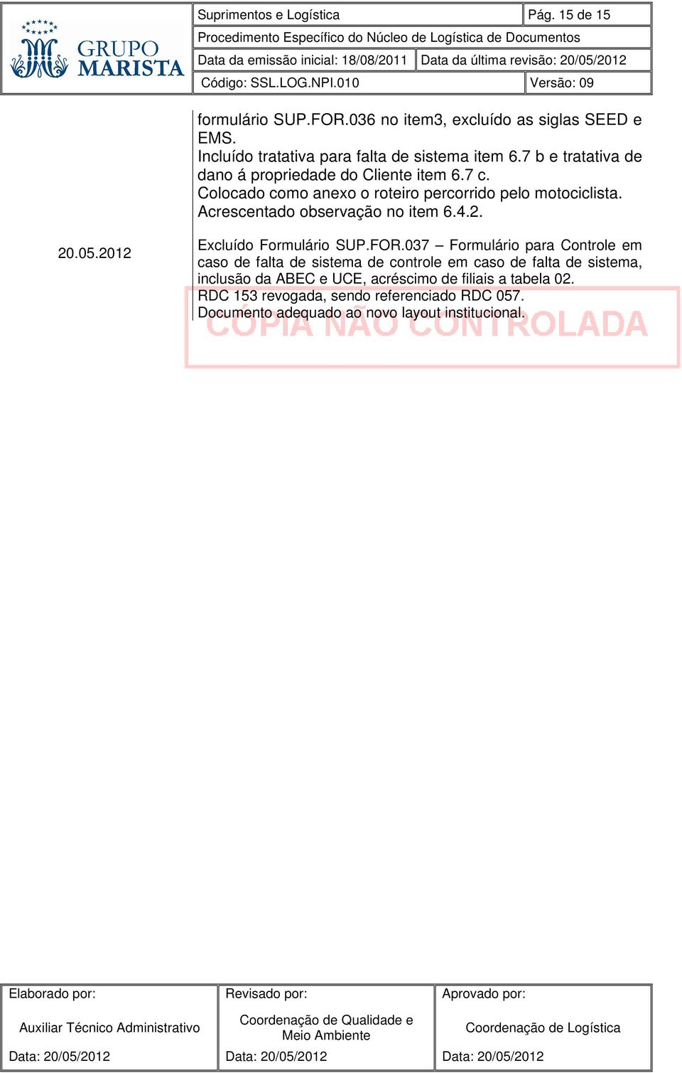 Acrescentado observação no item 6.4.2. 20.05.2012 Excluído Formulário SUP.FOR.