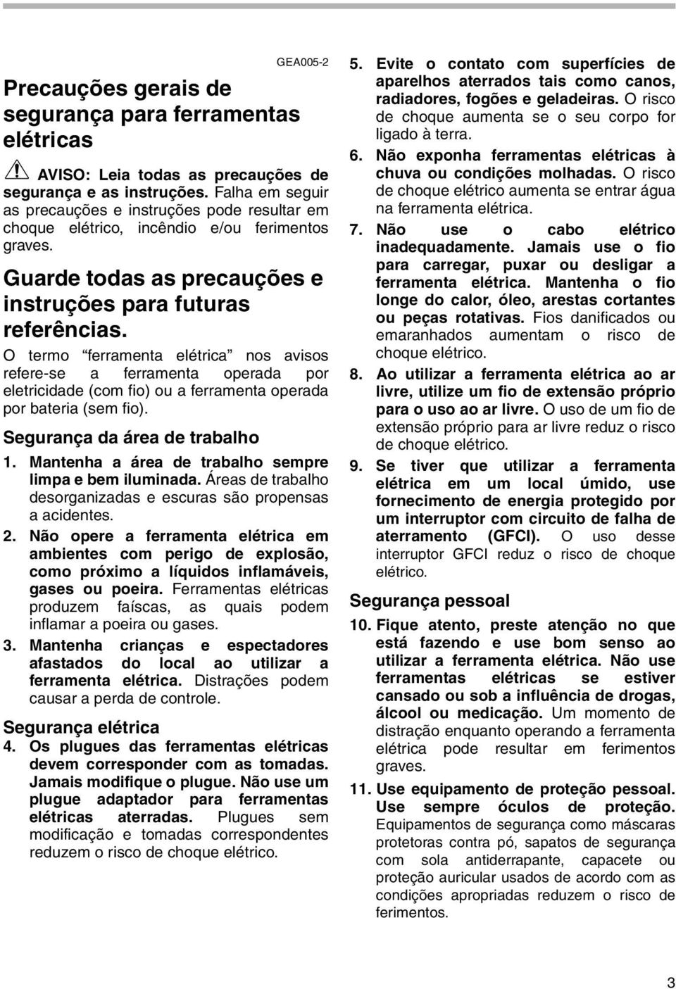 O termo ferramenta elétrica nos avisos refere-se a ferramenta operada por eletricidade (com fio) ou a ferramenta operada por bateria (sem fio). Segurança da área de trabalho.