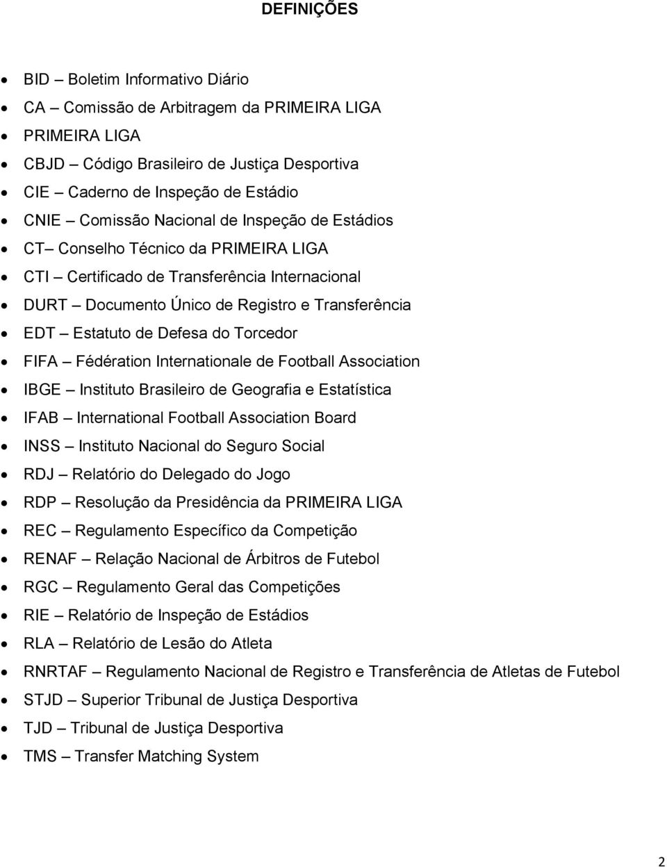 Torcedor FIFA Fédération Internationale de Football Association IBGE Instituto Brasileiro de Geografia e Estatística IFAB International Football Association Board INSS Instituto Nacional do Seguro