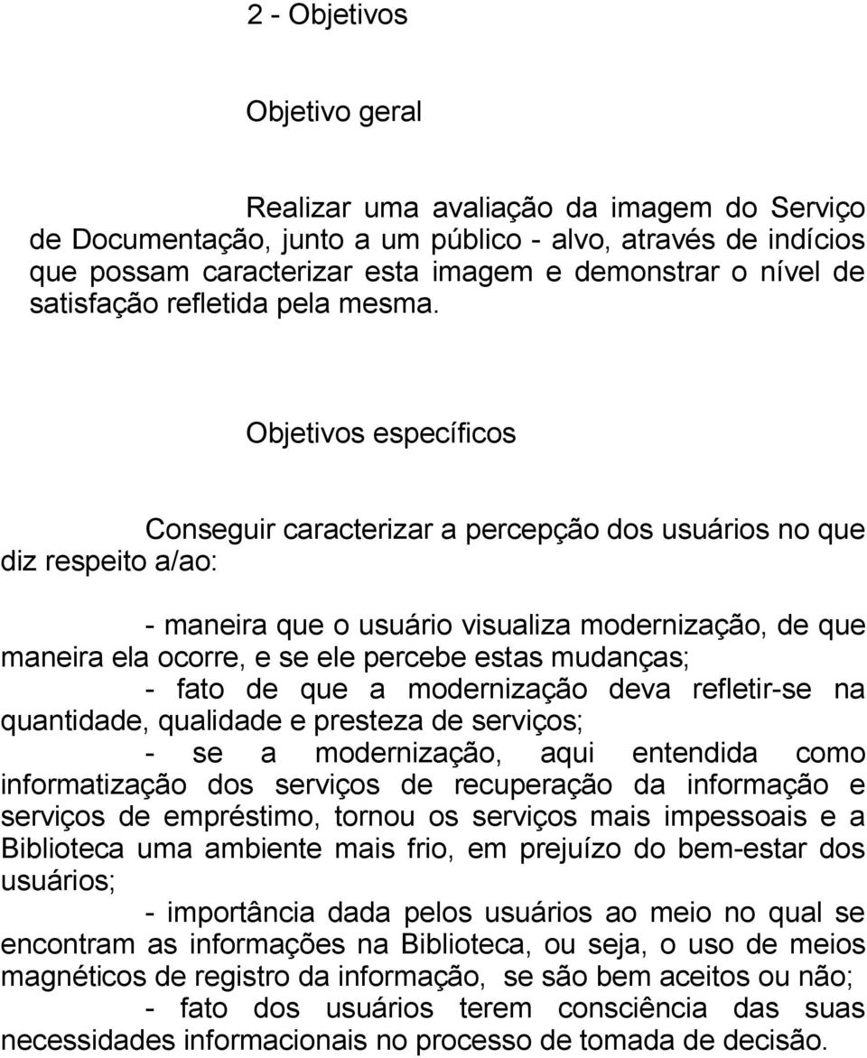 Objetivos específicos Conseguir caracterizar a percepção dos usuários no que diz respeito a/ao: - maneira que o usuário visualiza modernização, de que maneira ela ocorre, e se ele percebe estas