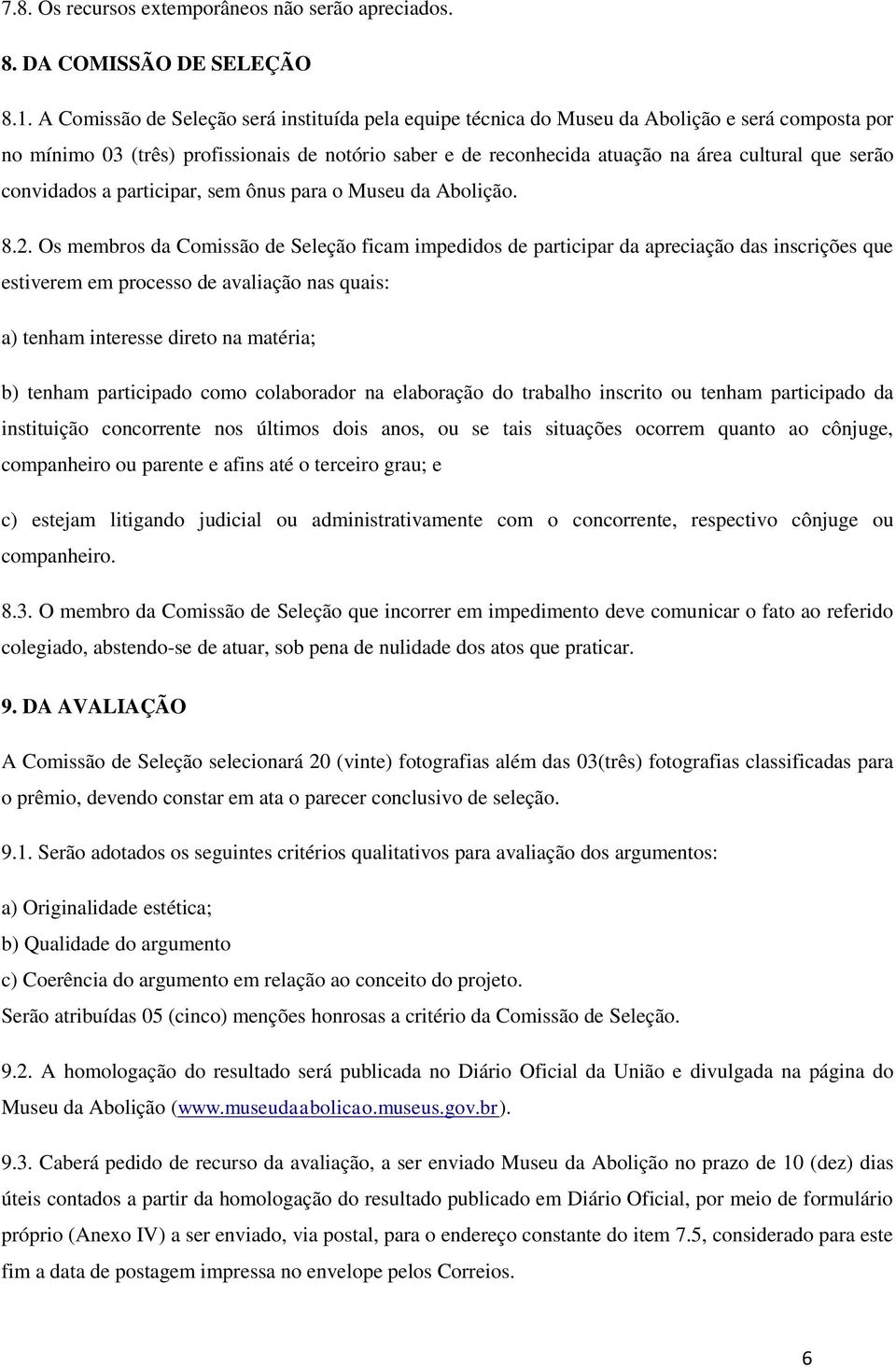 serão convidados a participar, sem ônus para o Museu da Abolição. 8.2.