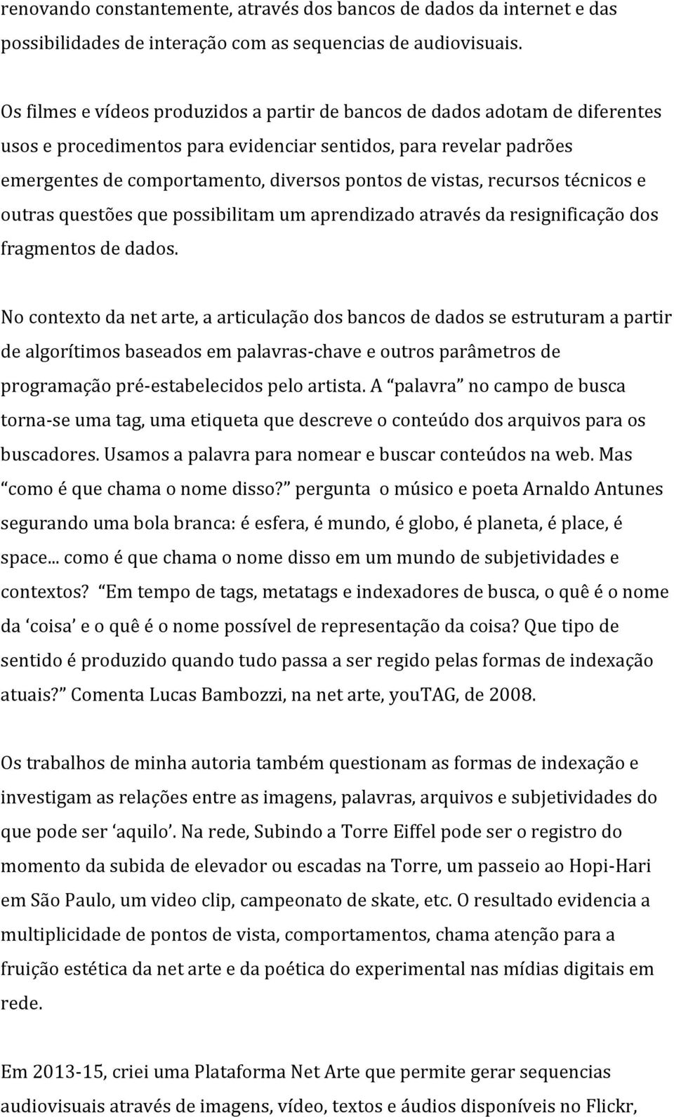 vistas, recursos técnicos e outras questões que possibilitam um aprendizado através da resignificação dos fragmentos de dados.